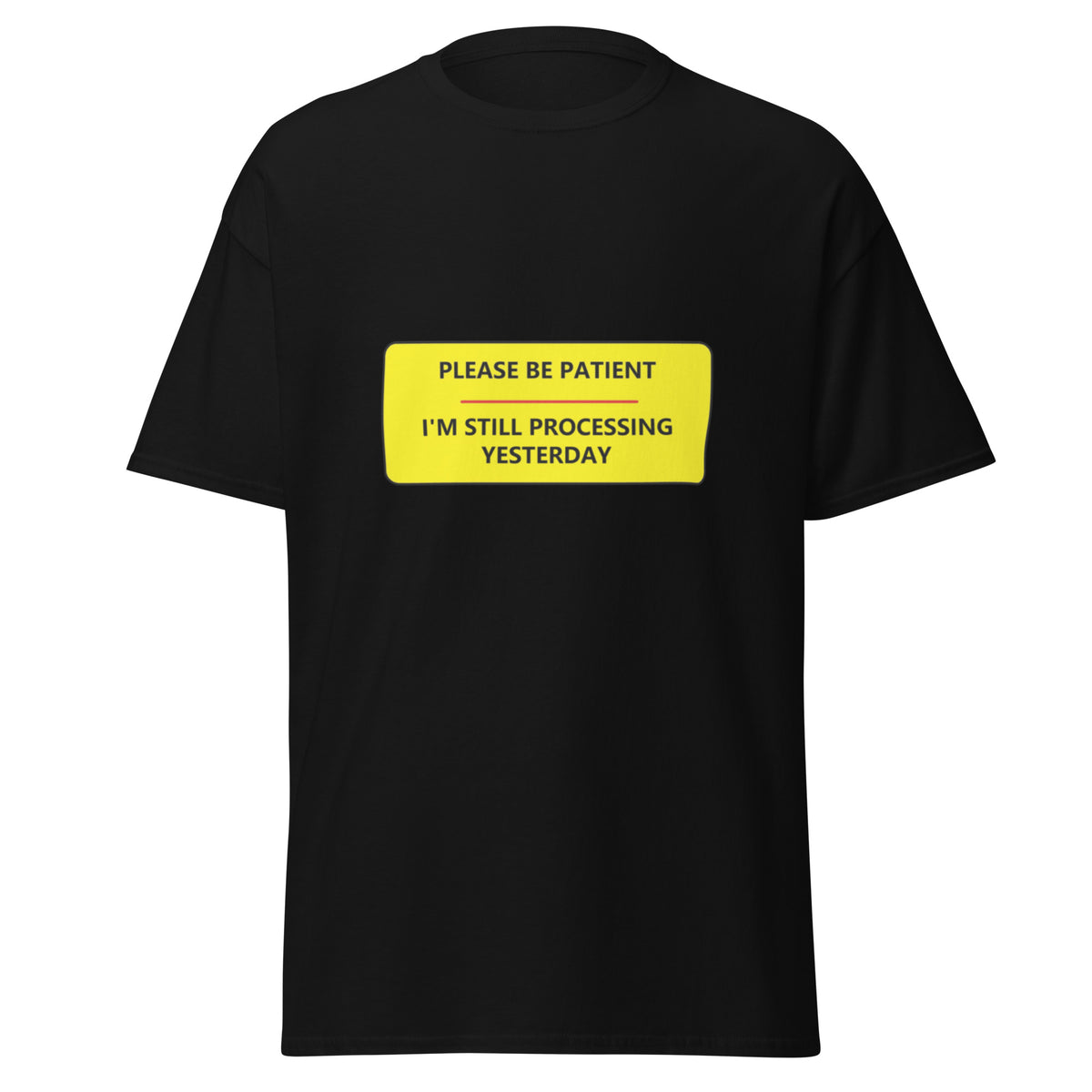 Still Processing Sign IM STILL PROCESSING YESTERDAY SHIRT – Please Be Patient